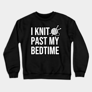 I Knit Past My Bedtime Crewneck Sweatshirt